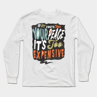 If It Costs You Your Peace It's Too Expensive Long Sleeve T-Shirt